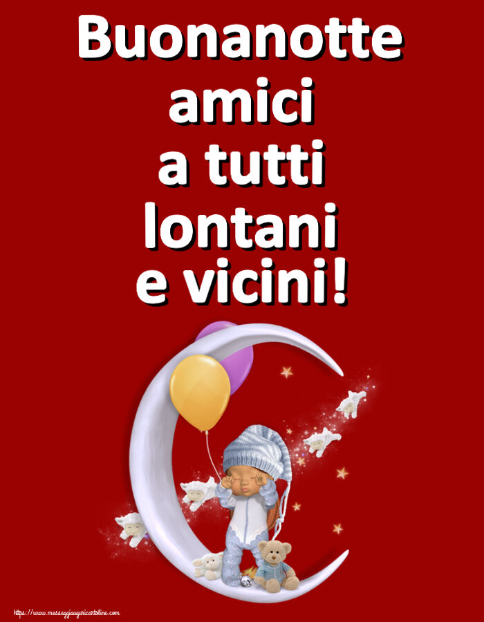Buonanotte Buonanotte amici a tutti lontani e vicini!