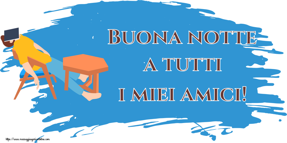 Buonanotte Buona notte a tutti i miei amici!