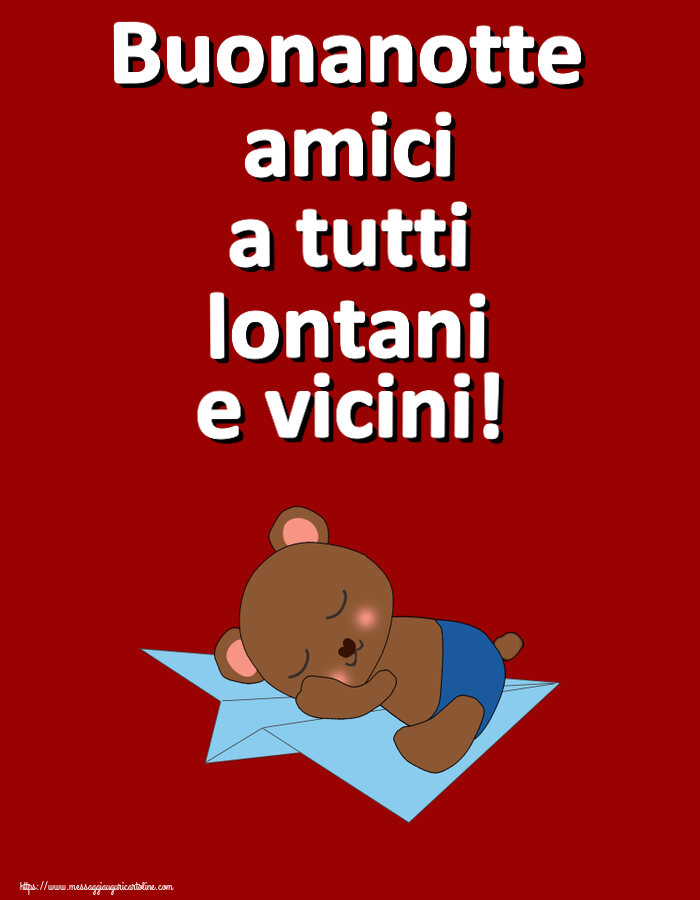 Buonanotte Buonanotte amici a tutti lontani e vicini!