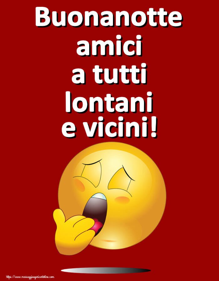 Buonanotte Buonanotte amici a tutti lontani e vicini!