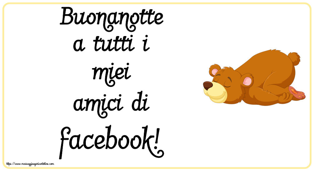 Buonanotte Buonanotte a tutti i miei amici di facebook!