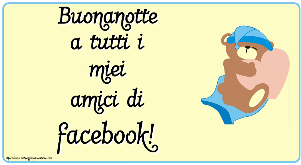 Buonanotte Buonanotte a tutti i miei amici di facebook!