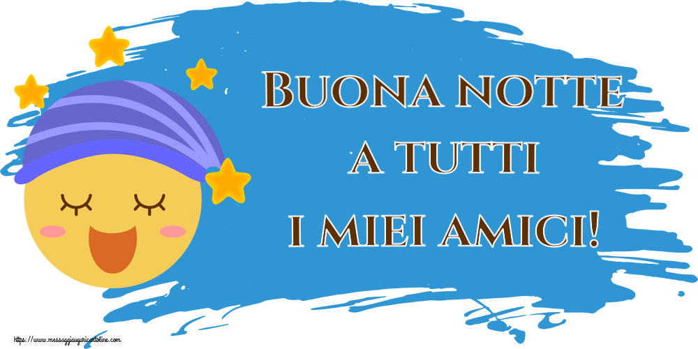 Buona notte a tutti i miei amici!