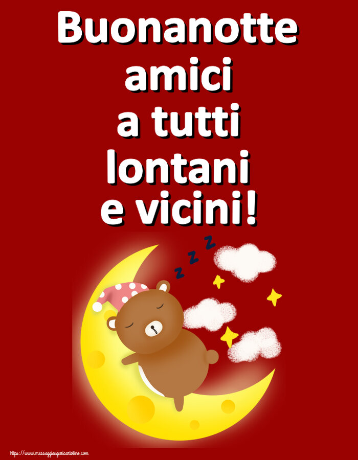 Buonanotte Buonanotte amici a tutti lontani e vicini!