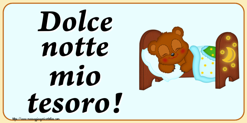 Buonanotte Dolce notte mio tesoro!