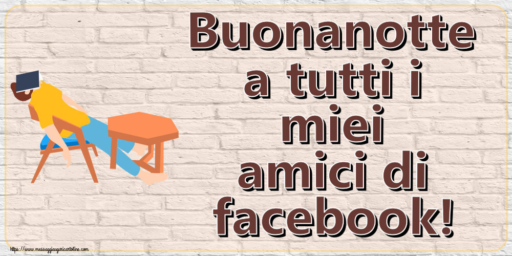 Buonanotte Buonanotte a tutti i miei amici di facebook!