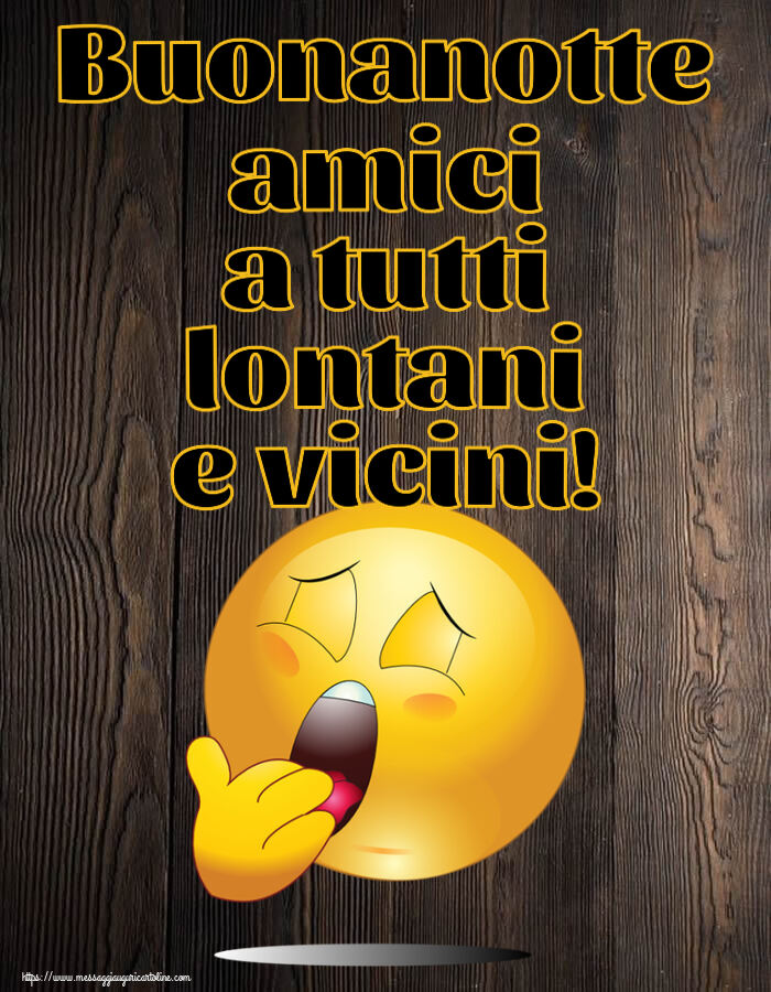 Buonanotte amici a tutti lontani e vicini!