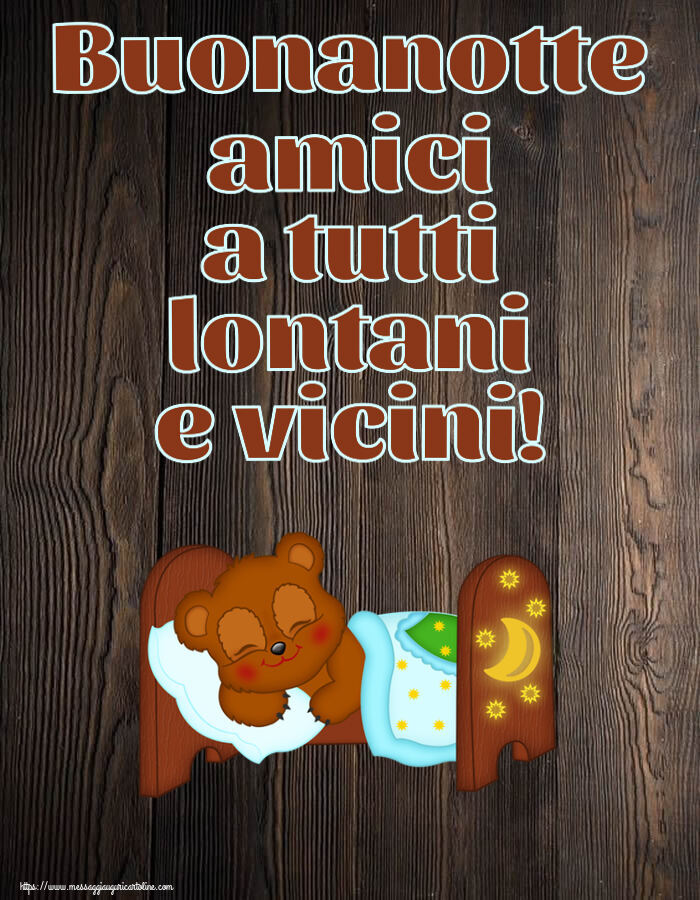 Buonanotte amici a tutti lontani e vicini!