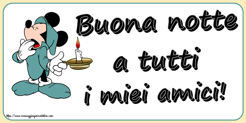 Buonanotte Buona notte a tutti i miei amici!