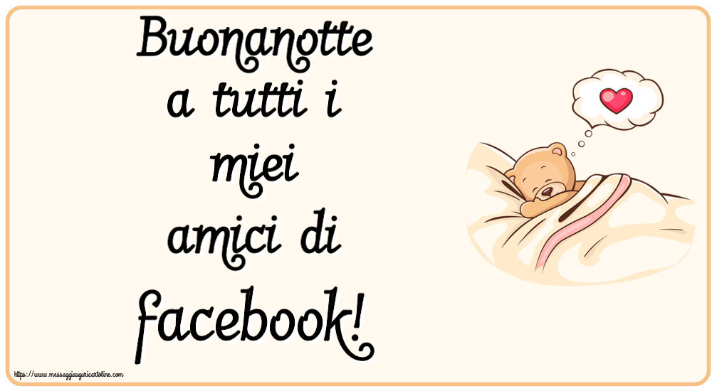 Buonanotte Buonanotte a tutti i miei amici di facebook!