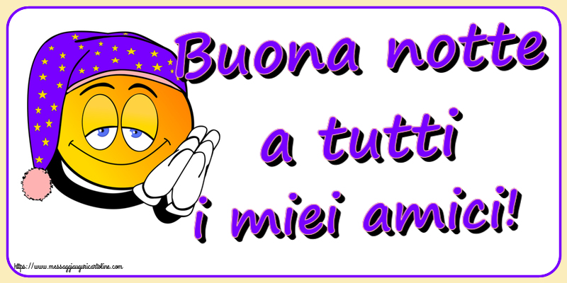Buona notte a tutti i miei amici!