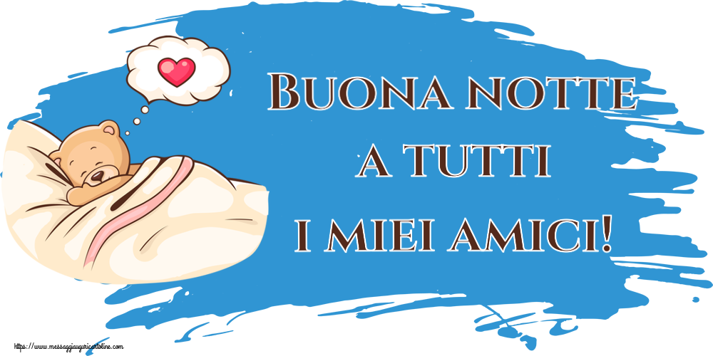 Buonanotte Buona notte a tutti i miei amici!