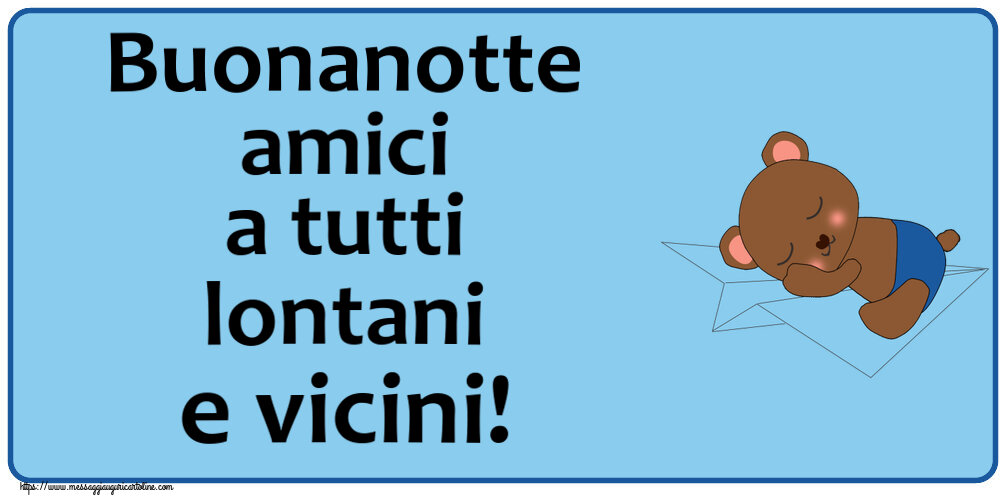 Buonanotte amici a tutti lontani e vicini!