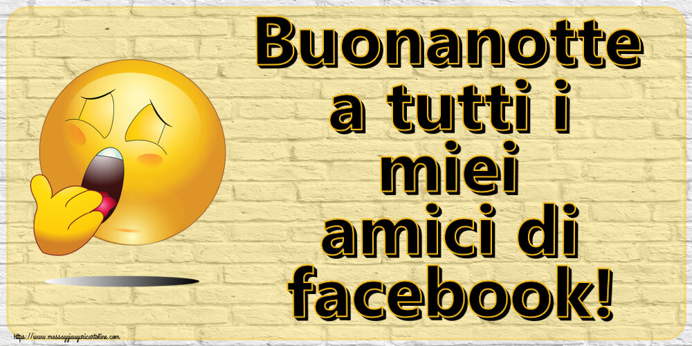 Buonanotte Buonanotte a tutti i miei amici di facebook!