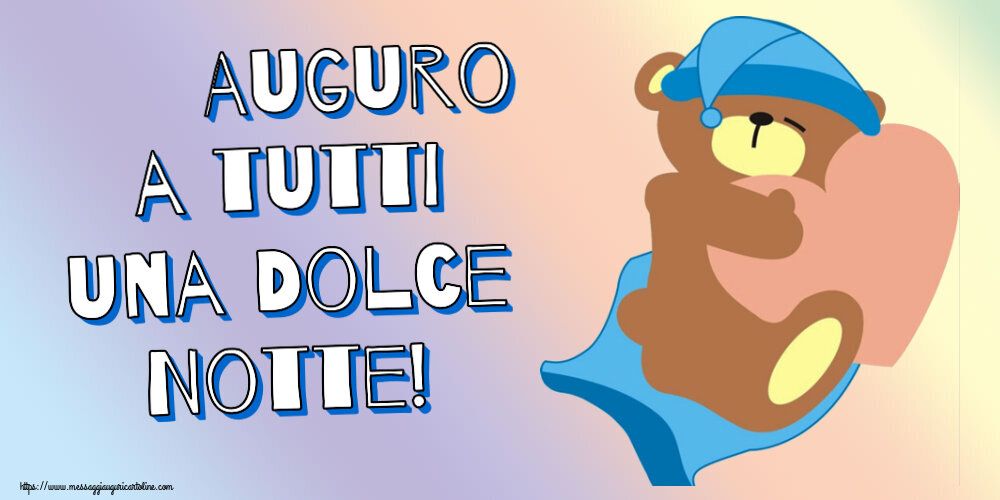 Cartoline di buonanotte - Auguro a tutti una Dolce Notte! - messaggiauguricartoline.com