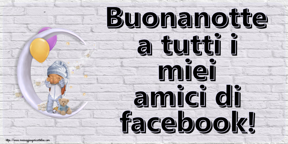 Buonanotte Buonanotte a tutti i miei amici di facebook!