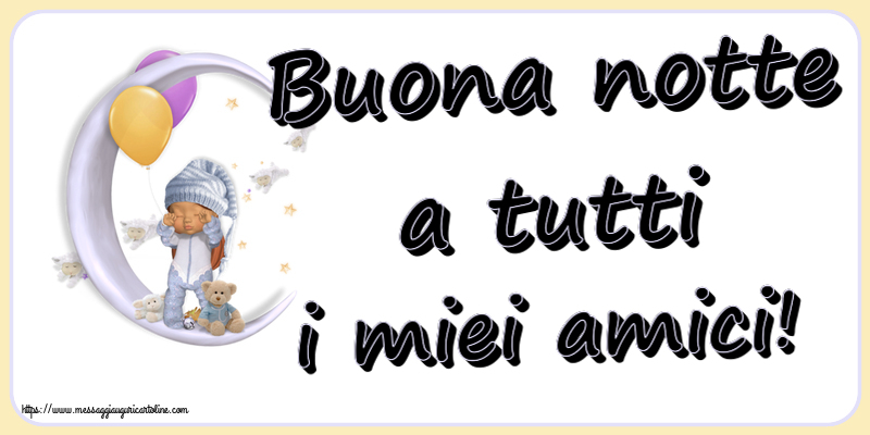 Buona notte a tutti i miei amici!