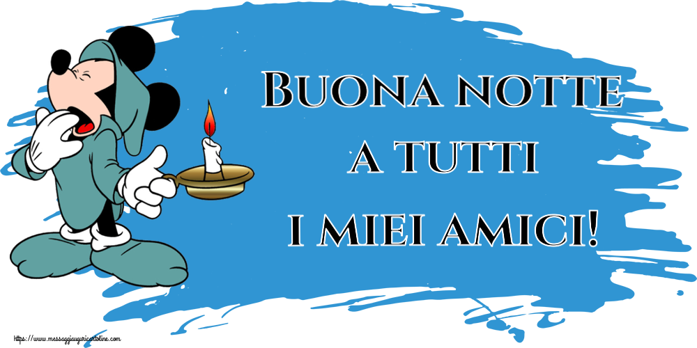 Buonanotte Buona notte a tutti i miei amici!