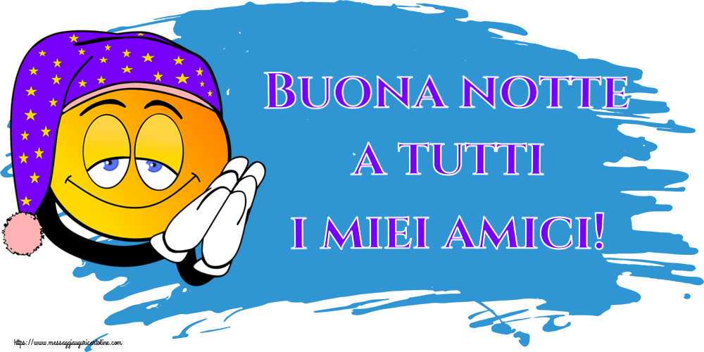 Buonanotte Buona notte a tutti i miei amici!