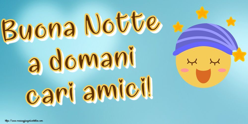 Buona Notte a domani cari amici!
