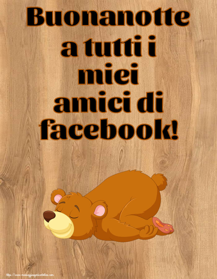 Buonanotte Buonanotte a tutti i miei amici di facebook!