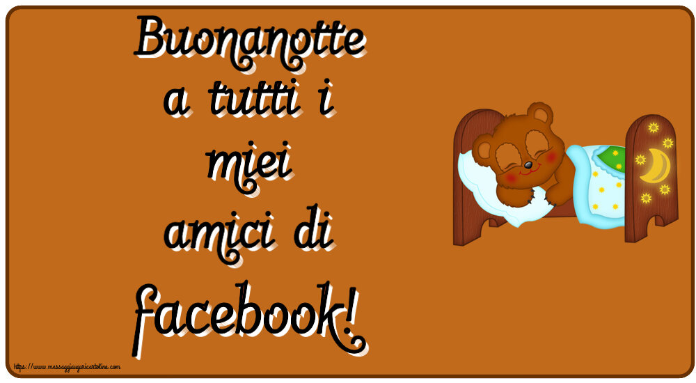 Buonanotte Buonanotte a tutti i miei amici di facebook!