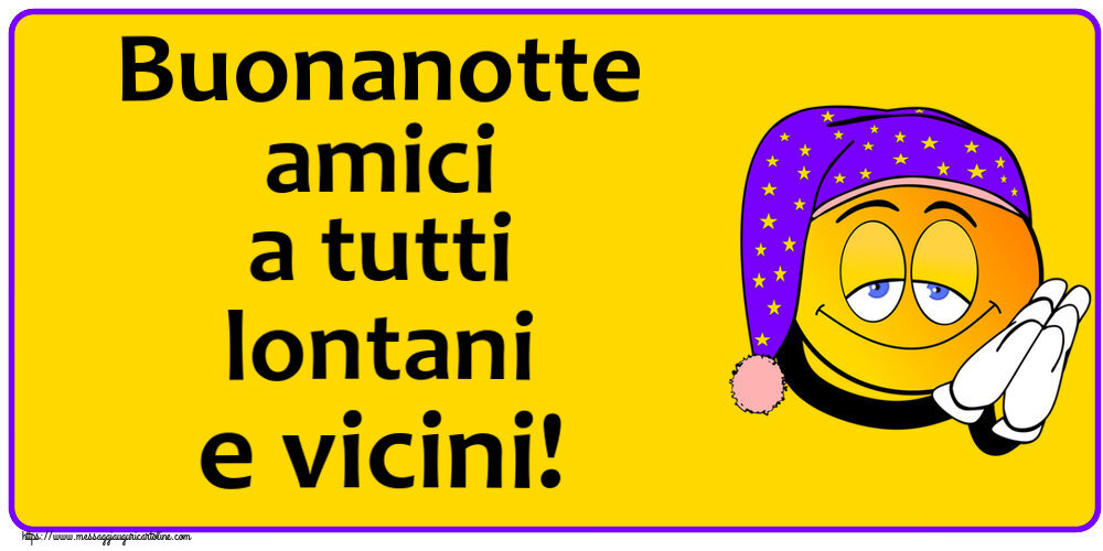 Buonanotte amici a tutti lontani e vicini!