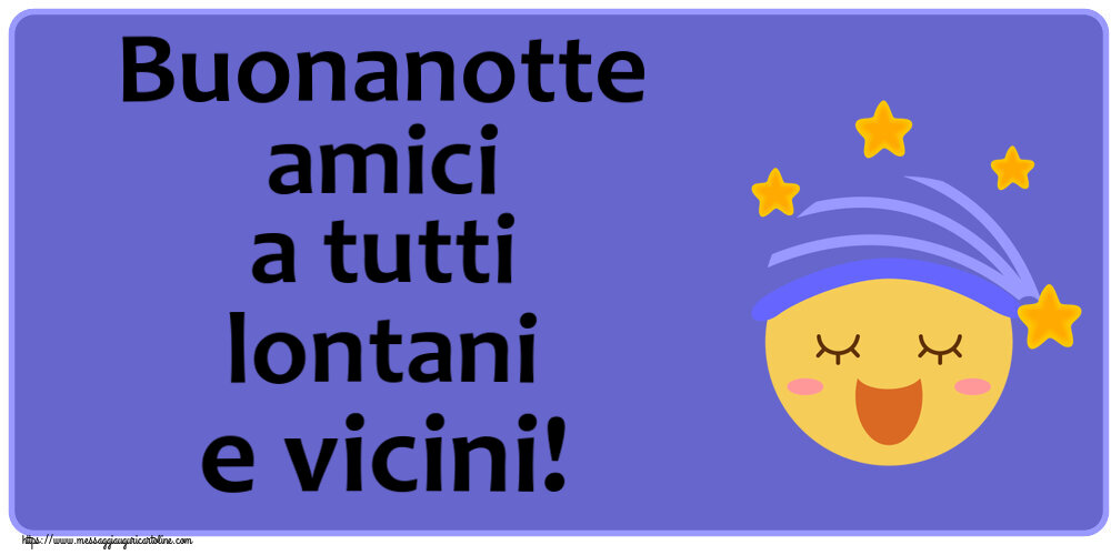 Buonanotte amici a tutti lontani e vicini!