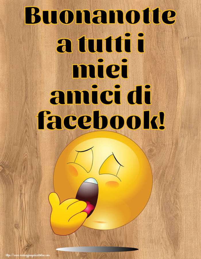 Buonanotte Buonanotte a tutti i miei amici di facebook!