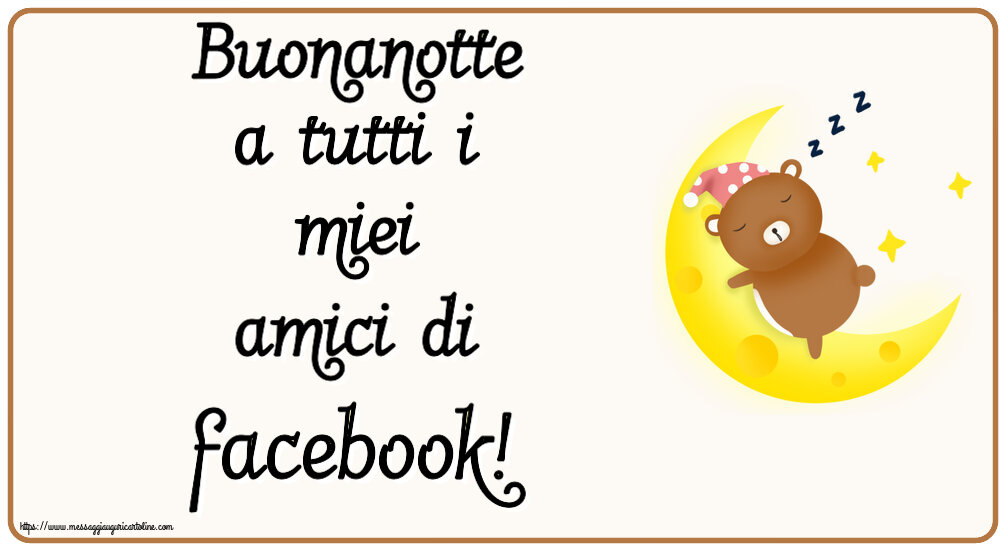 Buonanotte Buonanotte a tutti i miei amici di facebook!