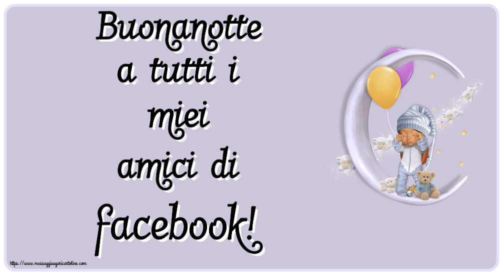 Buonanotte a tutti i miei amici di facebook!