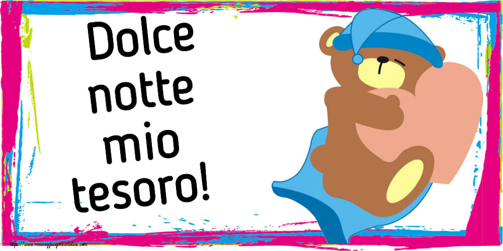 Buonanotte Dolce notte mio tesoro!
