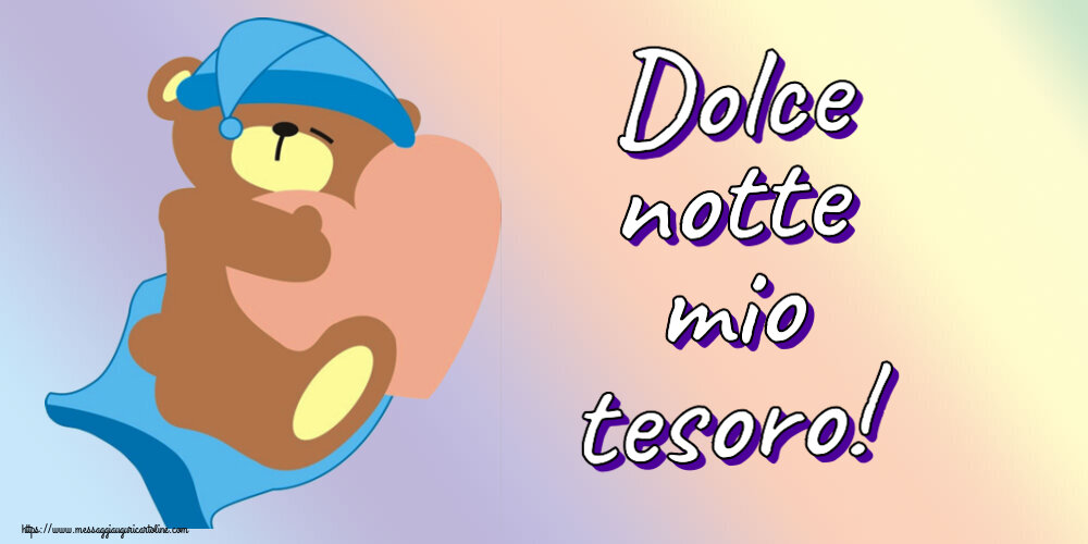 Buonanotte Dolce notte mio tesoro!
