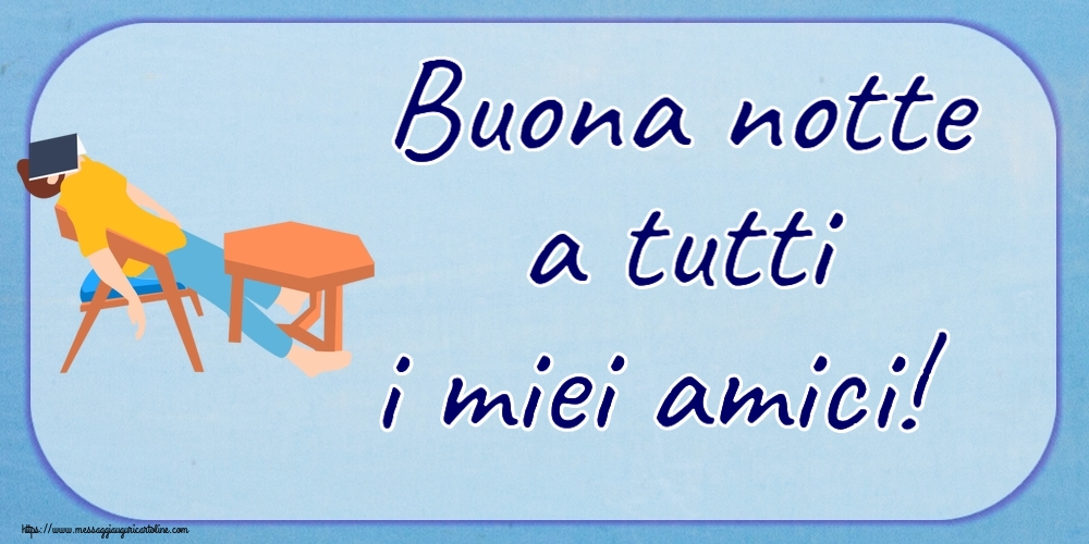 Buona notte a tutti i miei amici!