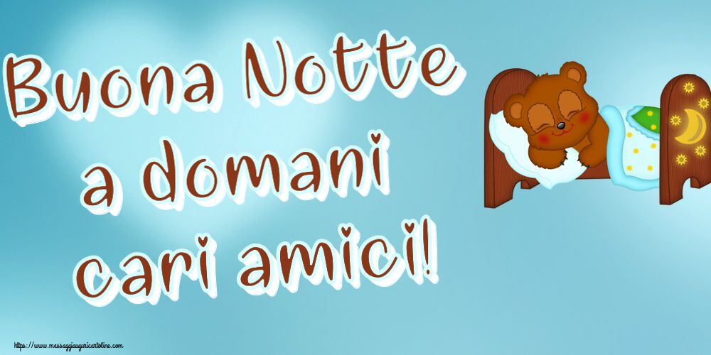Buona Notte a domani cari amici!