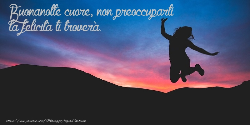 Cartoline di buonanotte - Buonanotte cuore, non preoccuparti, la felicità ti troverà. - messaggiauguricartoline.com