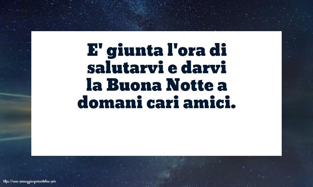 Buona Notte a domani cari amici.