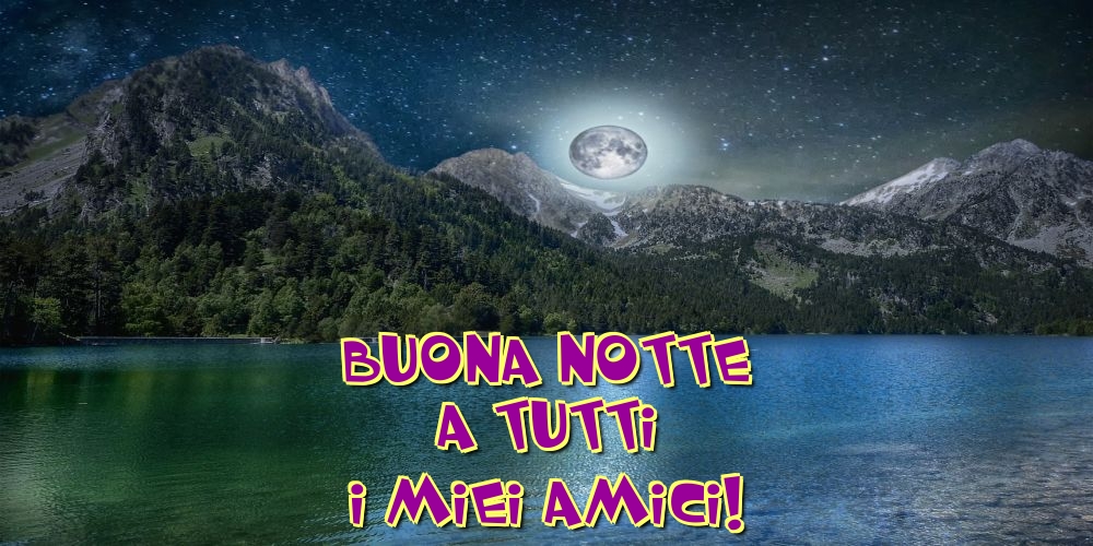 Cartoline di buonanotte - Buona notte a tutti i miei amici! - messaggiauguricartoline.com