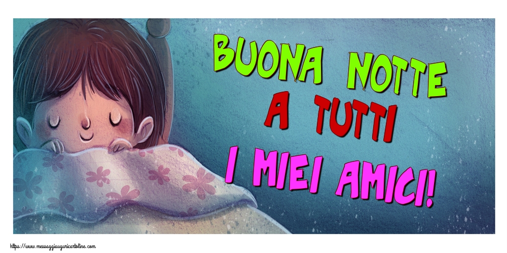 Cartoline di buonanotte - Buona notte a tutti i miei amici! - messaggiauguricartoline.com