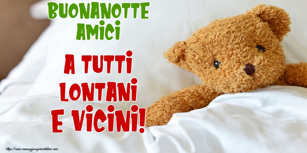 Cartoline di buonanotte - Buonanotte amici a tutti lontani e vicini! - messaggiauguricartoline.com