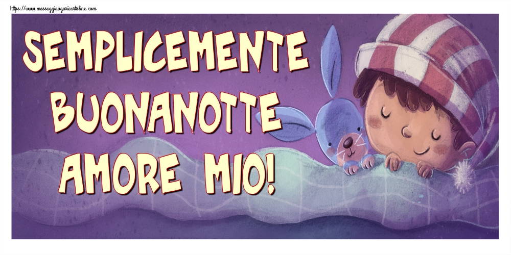 Cartoline di buonanotte - Semplicemente buonanotte amore mio! - messaggiauguricartoline.com