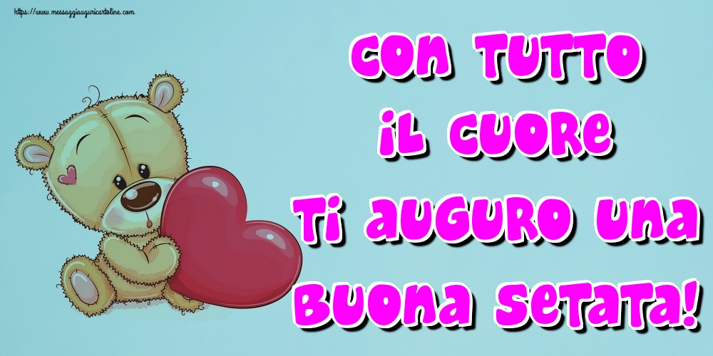 Con tutto il cuore ti auguro una Buona setata!