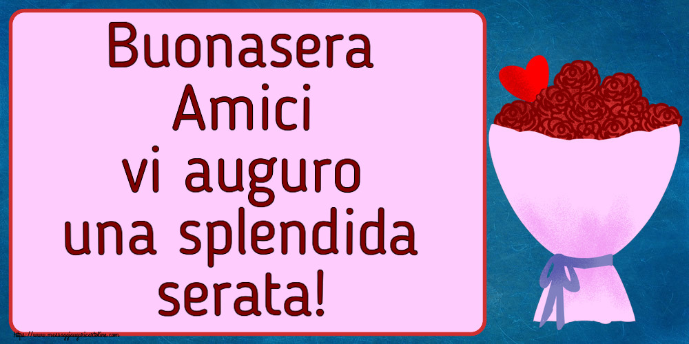 Buonasera Amici vi auguro una splendida serata! ~ fiori e cuore clipart