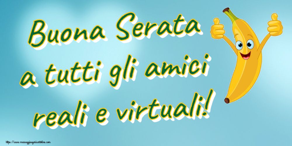 Buonasera Buona Serata a tutti gli amici reali e virtuali!