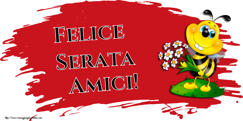 Buonasera Felice Serata Amici!