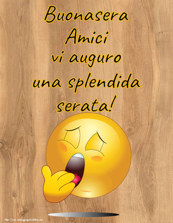 Buonasera Buonasera Amici vi auguro una splendida serata!