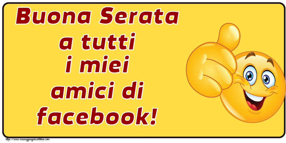 Buonasera Buona Serata a tutti i miei amici di facebook! ~ emoticoana Like