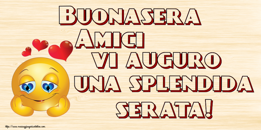 Buonasera Amici vi auguro una splendida serata! ~ emoticoana Love