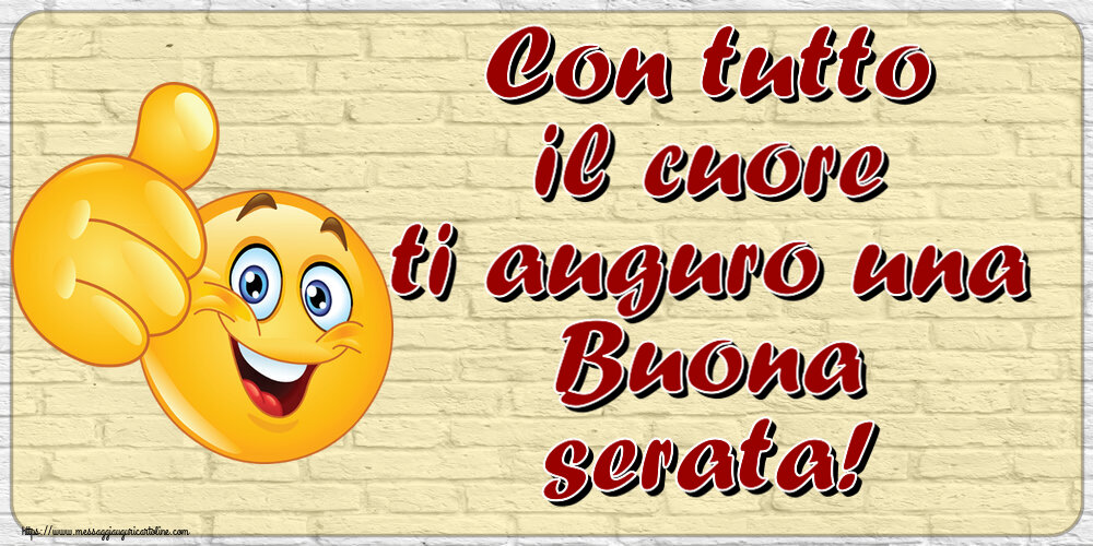 Buonasera Con tutto il cuore ti auguro una Buona serata! ~ emoticoana Like