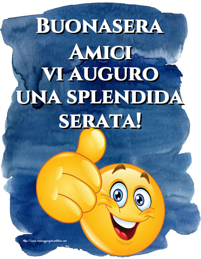 Buonasera Buonasera Amici vi auguro una splendida serata! ~ emoticoana Like